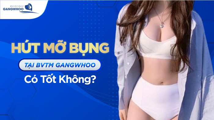 Hút Mỡ Bụng Tại BVTM Gangwhoo Có Tốt Không?